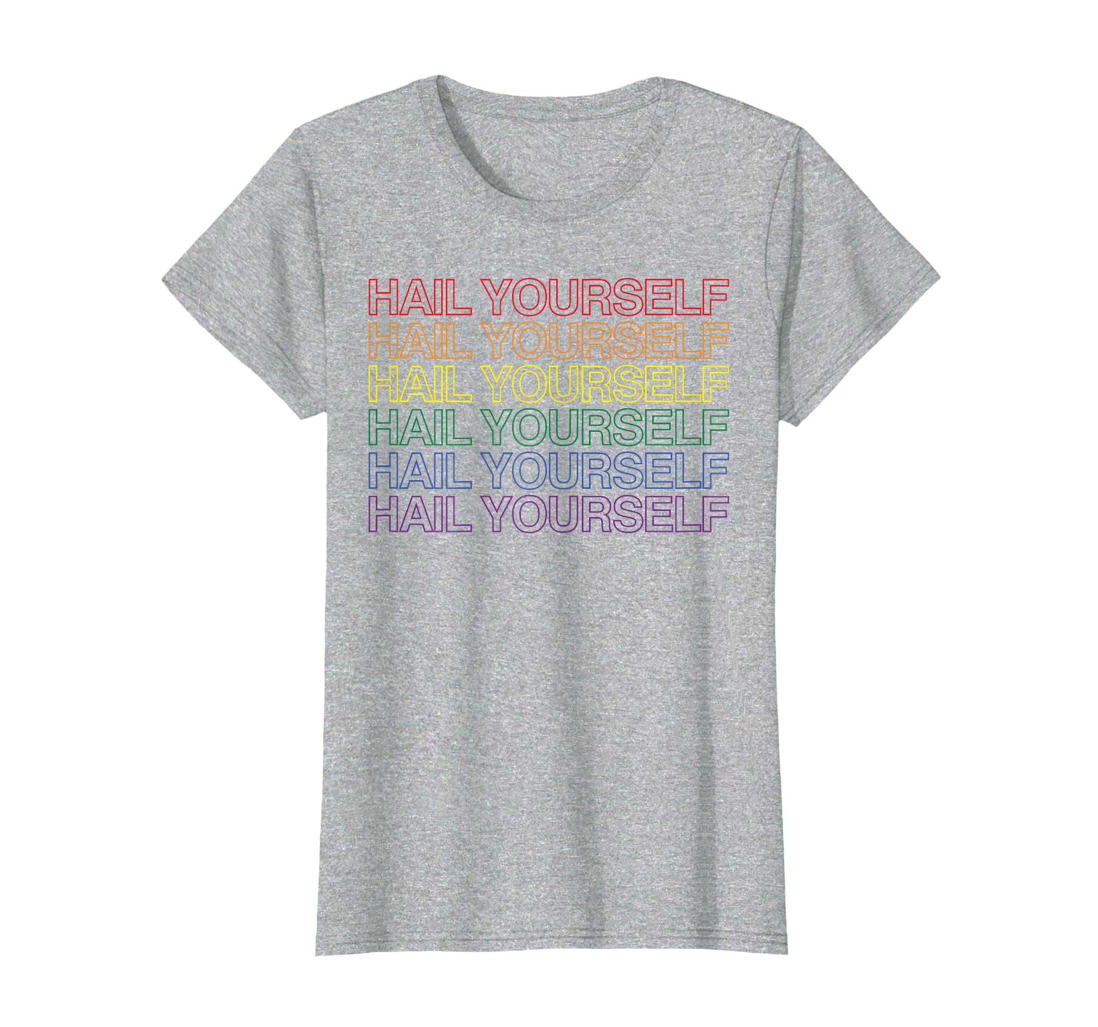Hail Yourself Rainbow T-Shirt - Fun Novelty Design Men Women - T-Shirt, Sweatshirt, Hoodie