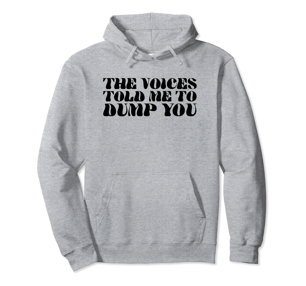 Voices Told Me To Dump You Y2K Aesthetic Hoodie - Streetwear Style Unisex - T-Shirt, Sweatshirt, Hoodie