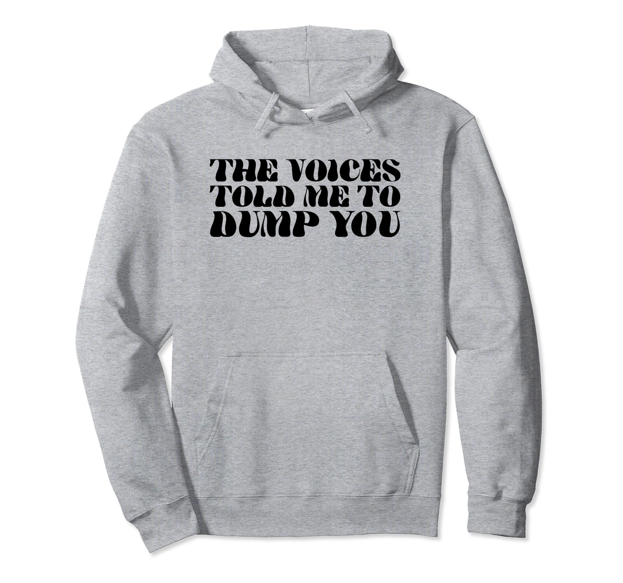 Voices Told Me To Dump You Y2K Aesthetic Hoodie - Streetwear Style Unisex - T-Shirt, Sweatshirt, Hoodie