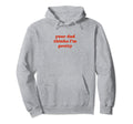Your Dad Thinks Im Pretty Funny Y2K Hoodie - Graphic Print for Adults - T-Shirt, Sweatshirt, Hoodie