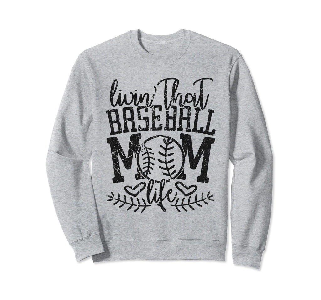 Living That Baseball Mom Life Funny Sweatshirt - Graphic Print Men Women - T-Shirt, Sweatshirt, Hoodie
