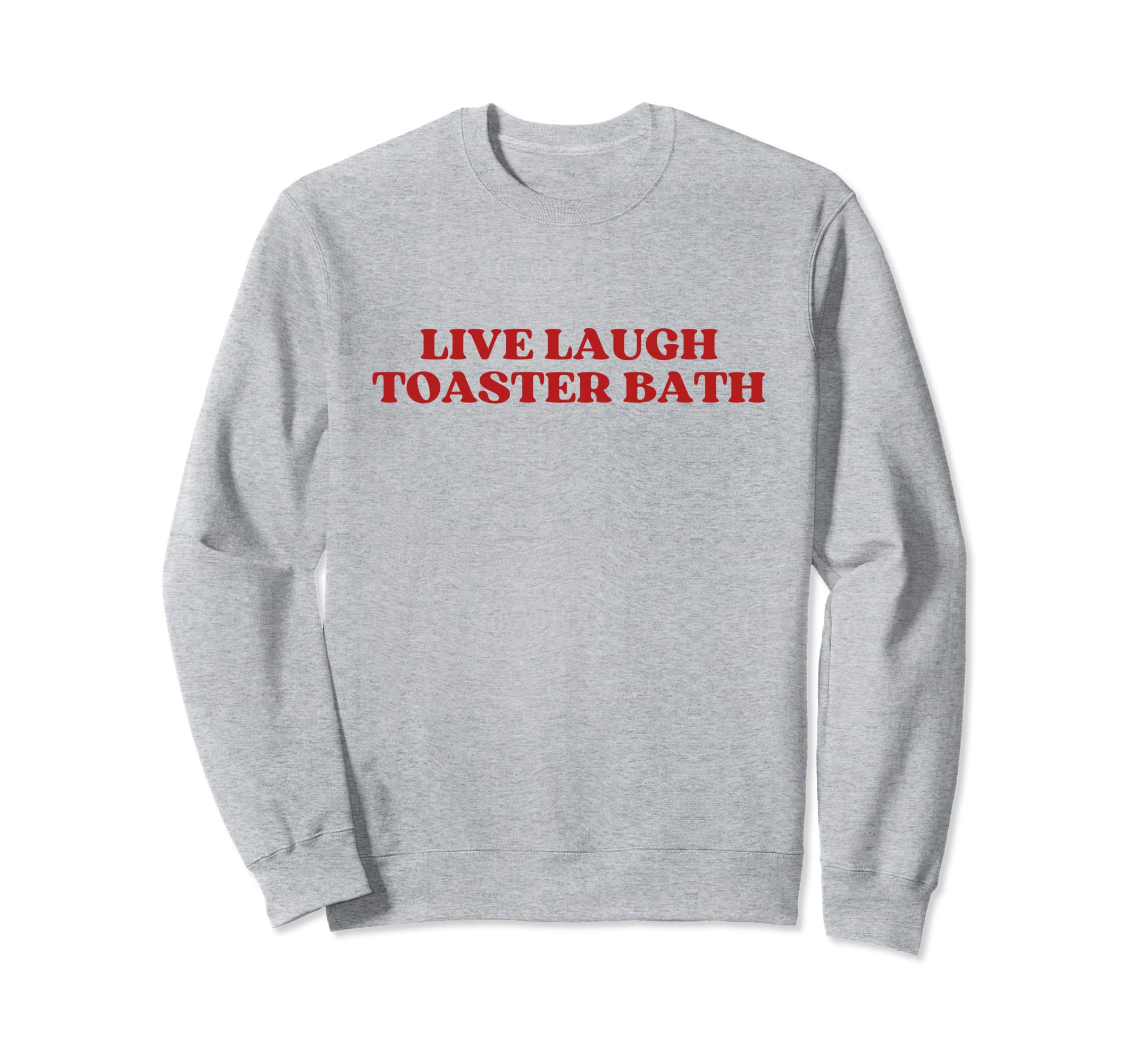 Live Laugh Toaster Bath Y2K Sweatshirt - Custom Art Print for Adults - T-Shirt, Sweatshirt, Hoodie