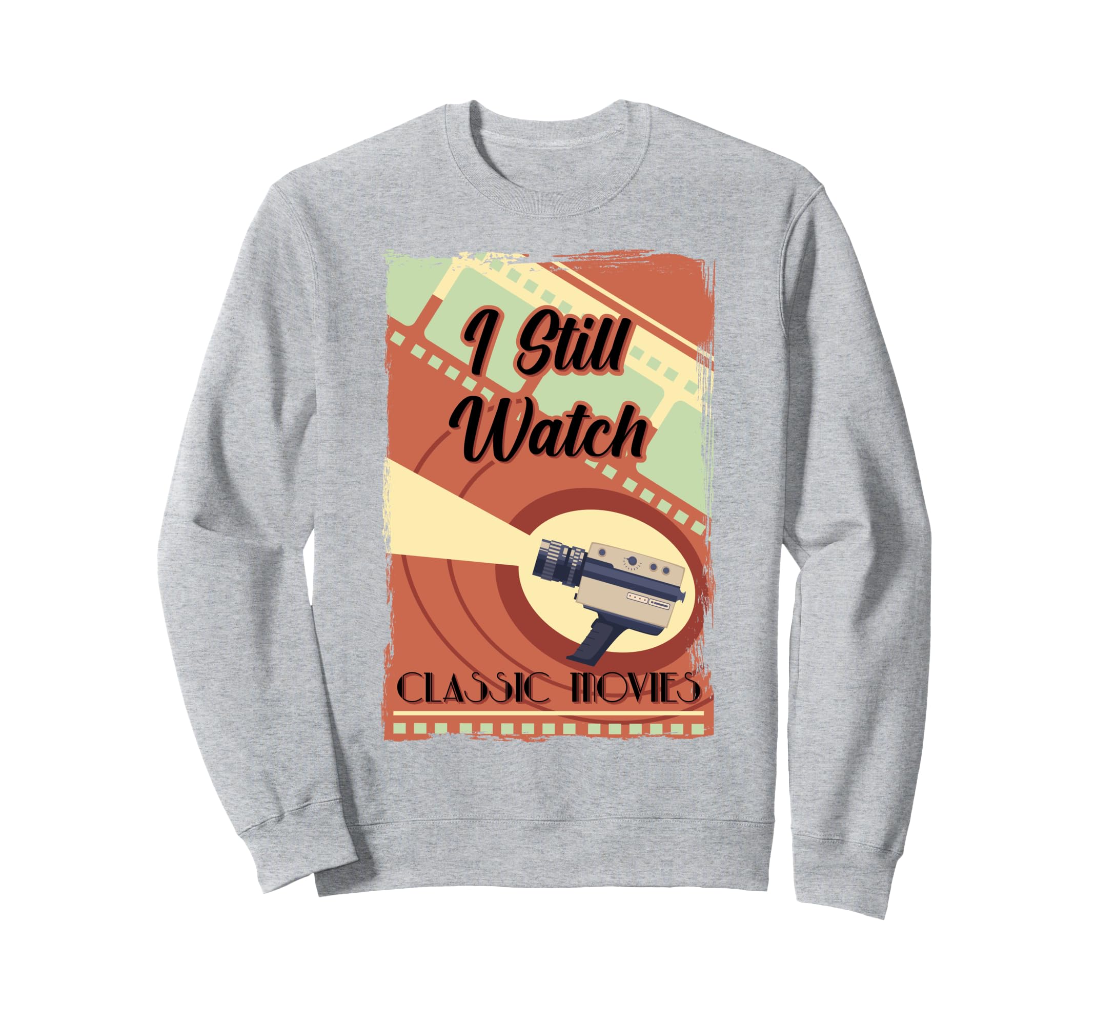 I Still Watch Movies Camera Antique Sweatshirt - Fun Novelty Design Unisex - T-Shirt, Sweatshirt, Hoodie