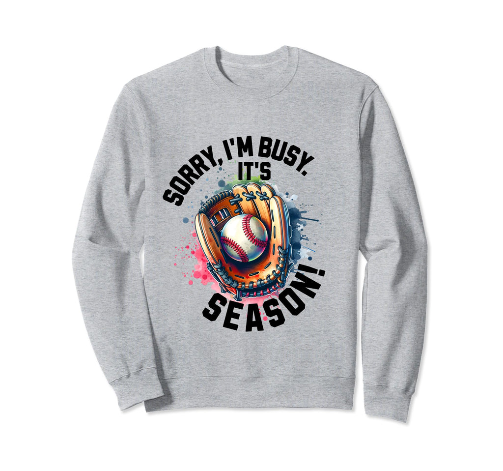 Sorry Im Busy Its Baseball Season Sweatshirt - Graphic Print Men Women - T-Shirt, Sweatshirt, Hoodie