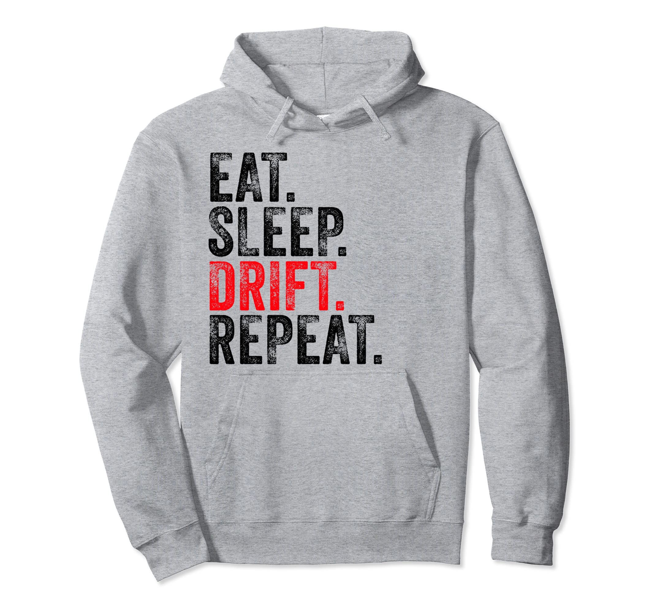 Eat Sleep Drift Repeat Drifting Car Hoodie - Casual Everyday Wear Unisex - T-Shirt, Sweatshirt, Hoodie