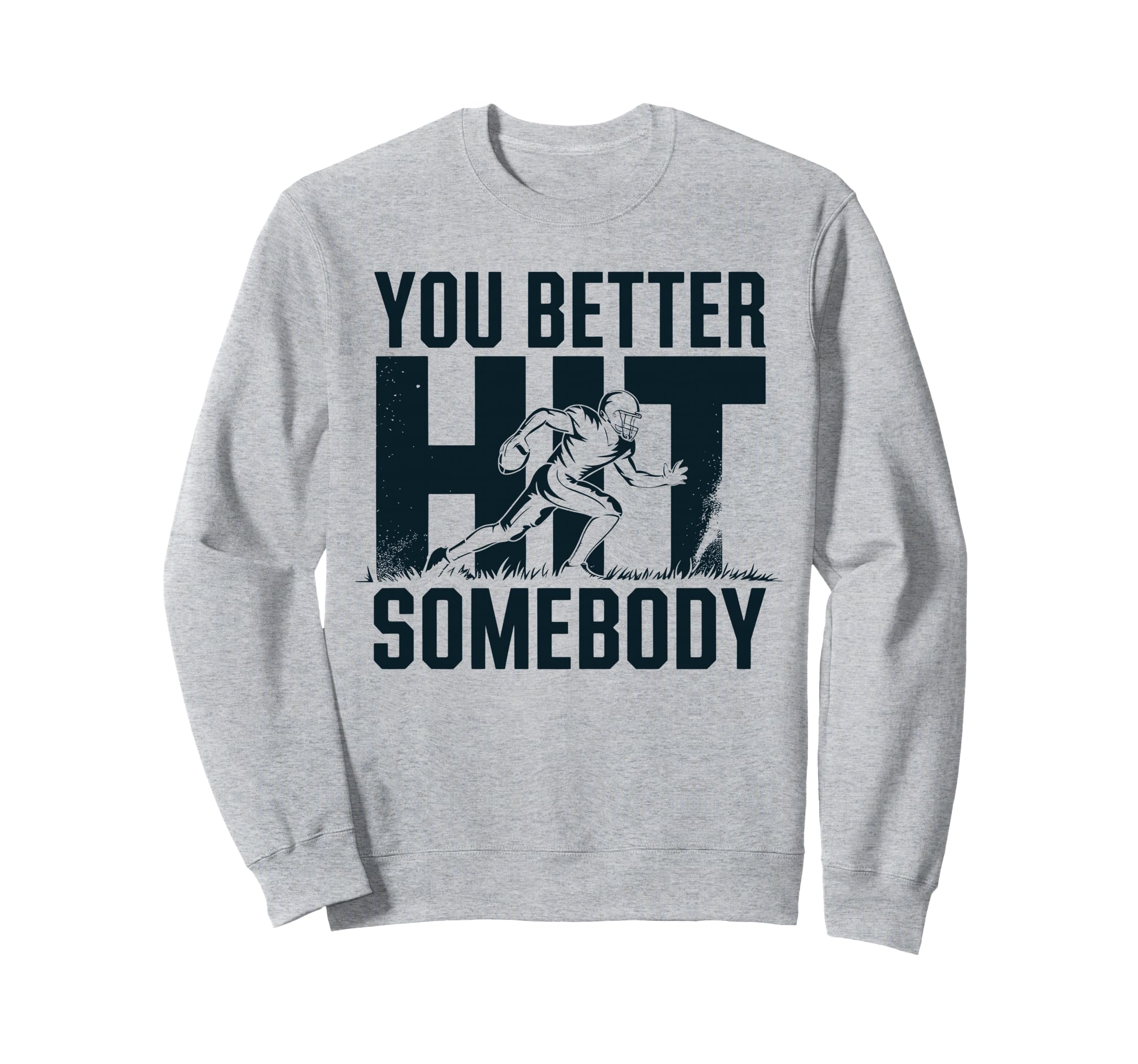 You Better Hit Somebody Game Day Sweatshirt - Graphic Print Men Women - T-Shirt, Sweatshirt, Hoodie