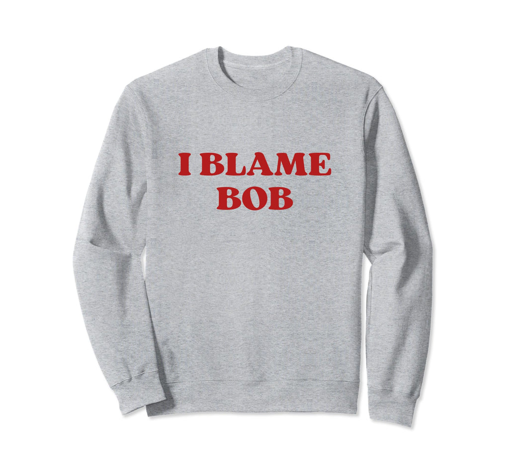 I Blame Bob Y2K Aesthetic Sweatshirt - Custom Art Print Unisex - T-Shirt, Sweatshirt, Hoodie