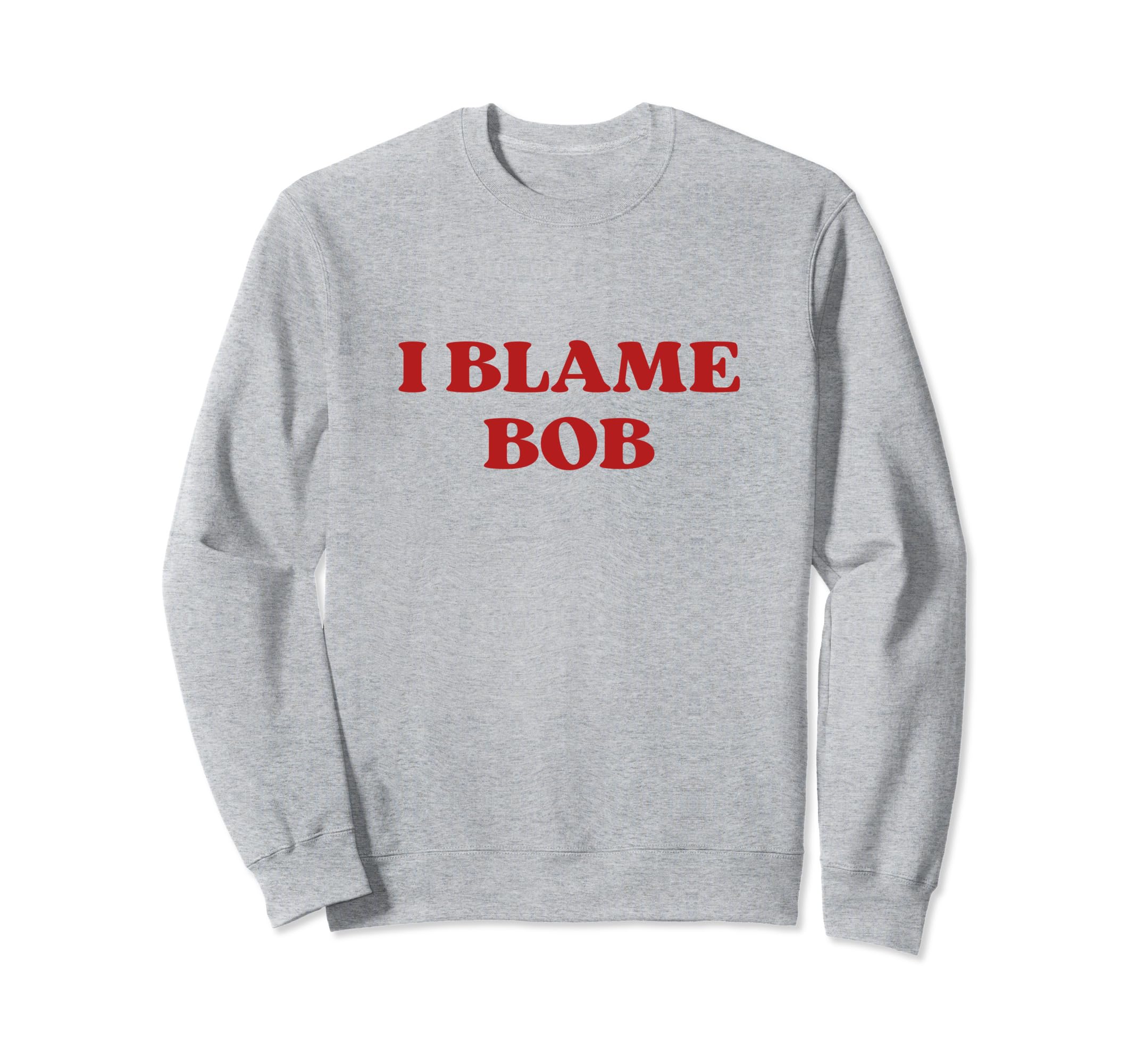 I Blame Bob Y2K Aesthetic Sweatshirt - Custom Art Print Unisex - T-Shirt, Sweatshirt, Hoodie