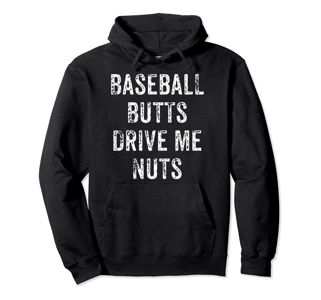 Baseball Butt Drive Me Nuts Hoodie - Graphic Print Men Women - T-Shirt, Sweatshirt, Hoodie