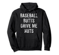 Baseball Butt Drive Me Nuts Hoodie - Graphic Print Men Women - T-Shirt, Sweatshirt, Hoodie