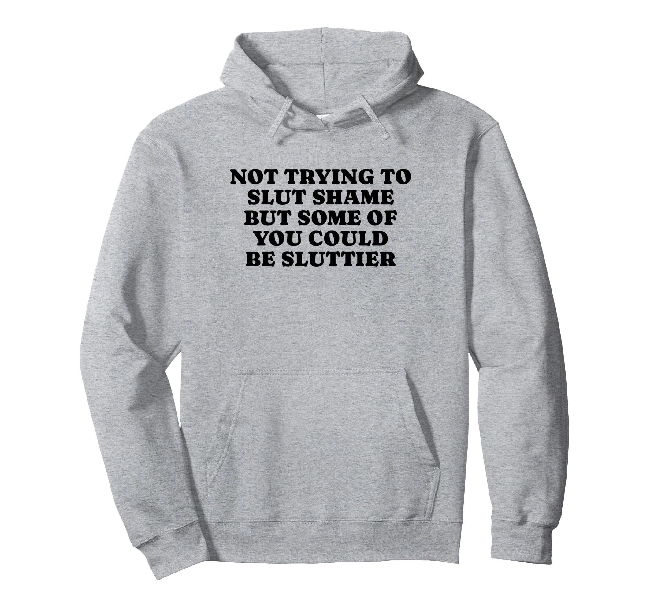 Not Trying To Slut Shame Could Be Hoodie - Streetwear Style Men Women - T-Shirt, Sweatshirt, Hoodie