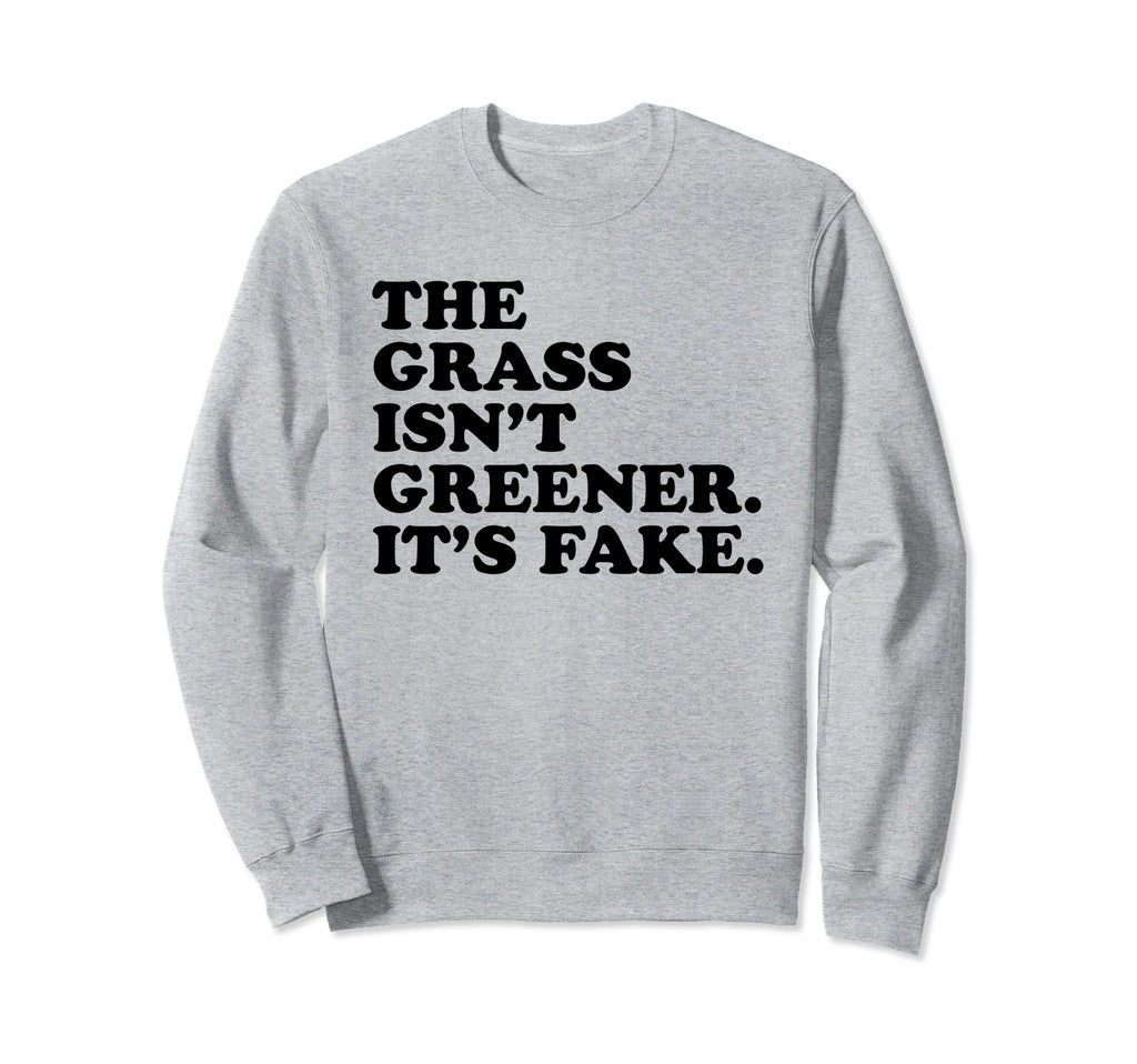 Grass Isnt Greener Its Fake Y2K Sweatshirt - Novelty Apparel Men Women - T-Shirt, Sweatshirt, Hoodie