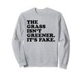 Grass Isnt Greener Its Fake Y2K Sweatshirt - Novelty Apparel Men Women - T-Shirt, Sweatshirt, Hoodie