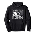 Its Not Cartoons Its Anime Japanese Manga Hoodie - Aesthetic Graphic Unisex - T-Shirt, Sweatshirt, Hoodie