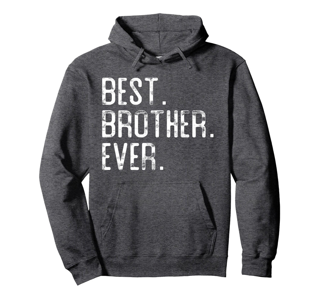 Best Brother Ever Brother Hoodie - Streetwear Style for Adults - T-Shirt, Sweatshirt, Hoodie