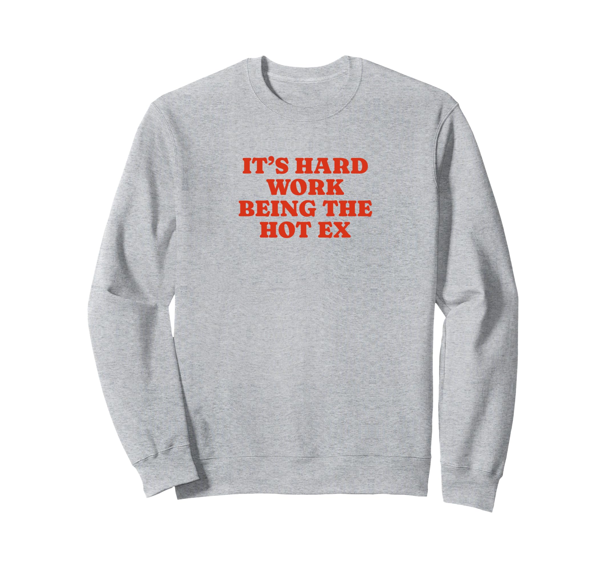 Its Hard Work Being Hot Ex Funny Y2K Sweatshirt - Unique Graphic Men Women - T-Shirt, Sweatshirt, Hoodie