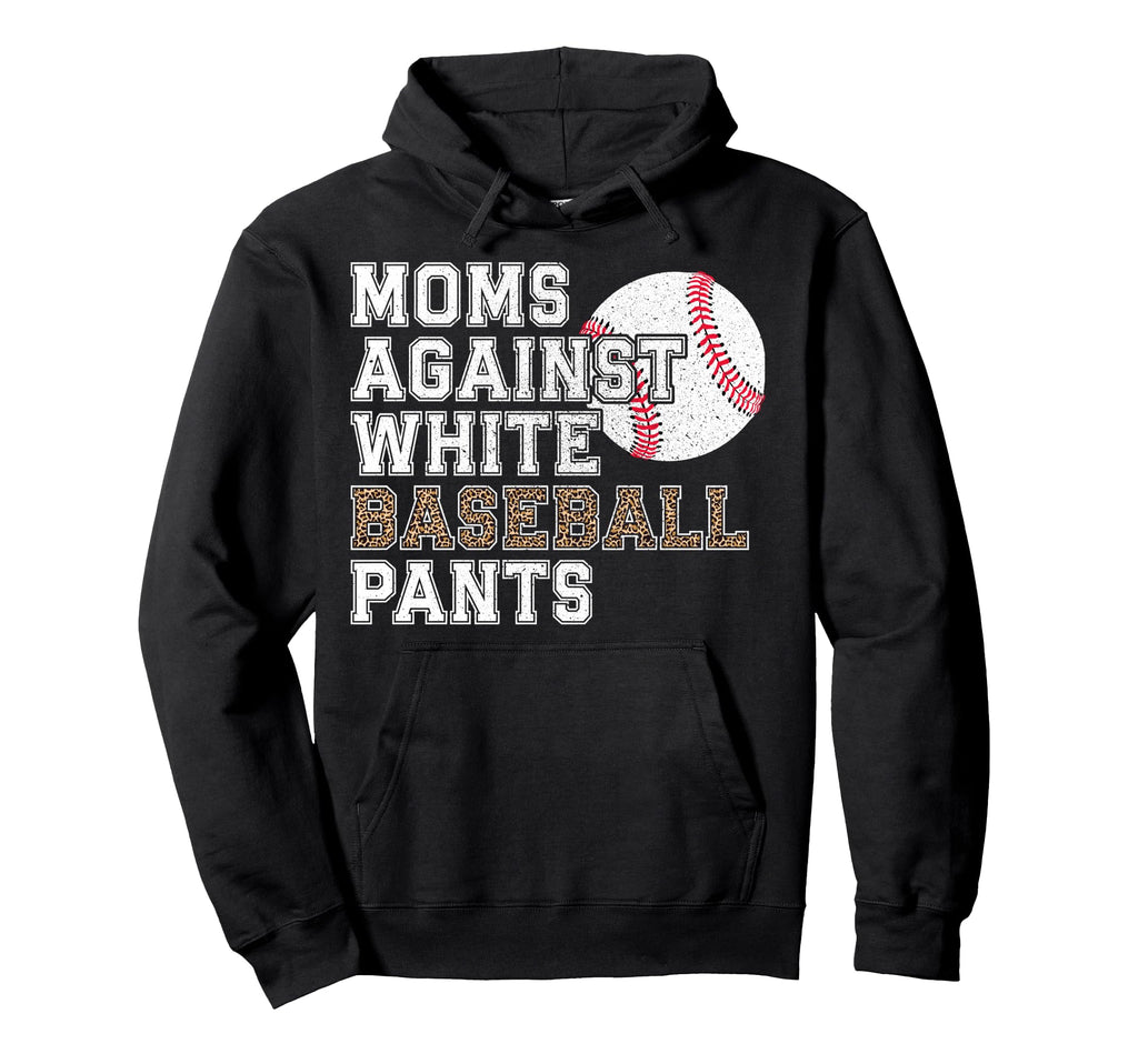 Moms Against White Baseball Pants Hoodie - Casual Everyday Wear Unisex - T-Shirt, Sweatshirt, Hoodie