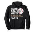 Moms Against White Baseball Pants Hoodie - Casual Everyday Wear Unisex - T-Shirt, Sweatshirt, Hoodie