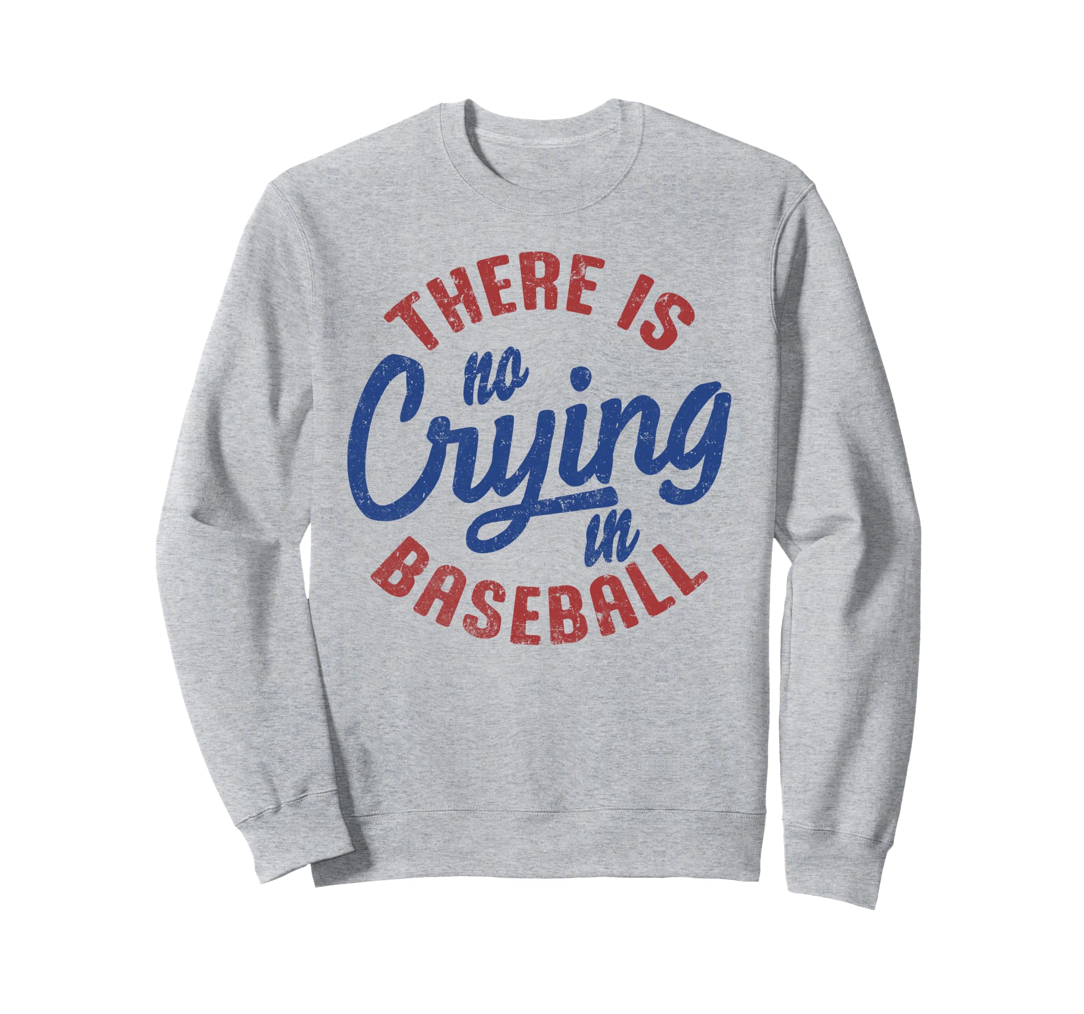 There Is No Crying Baseball Funny Sweatshirt - Streetwear Style Unisex - T-Shirt, Sweatshirt, Hoodie