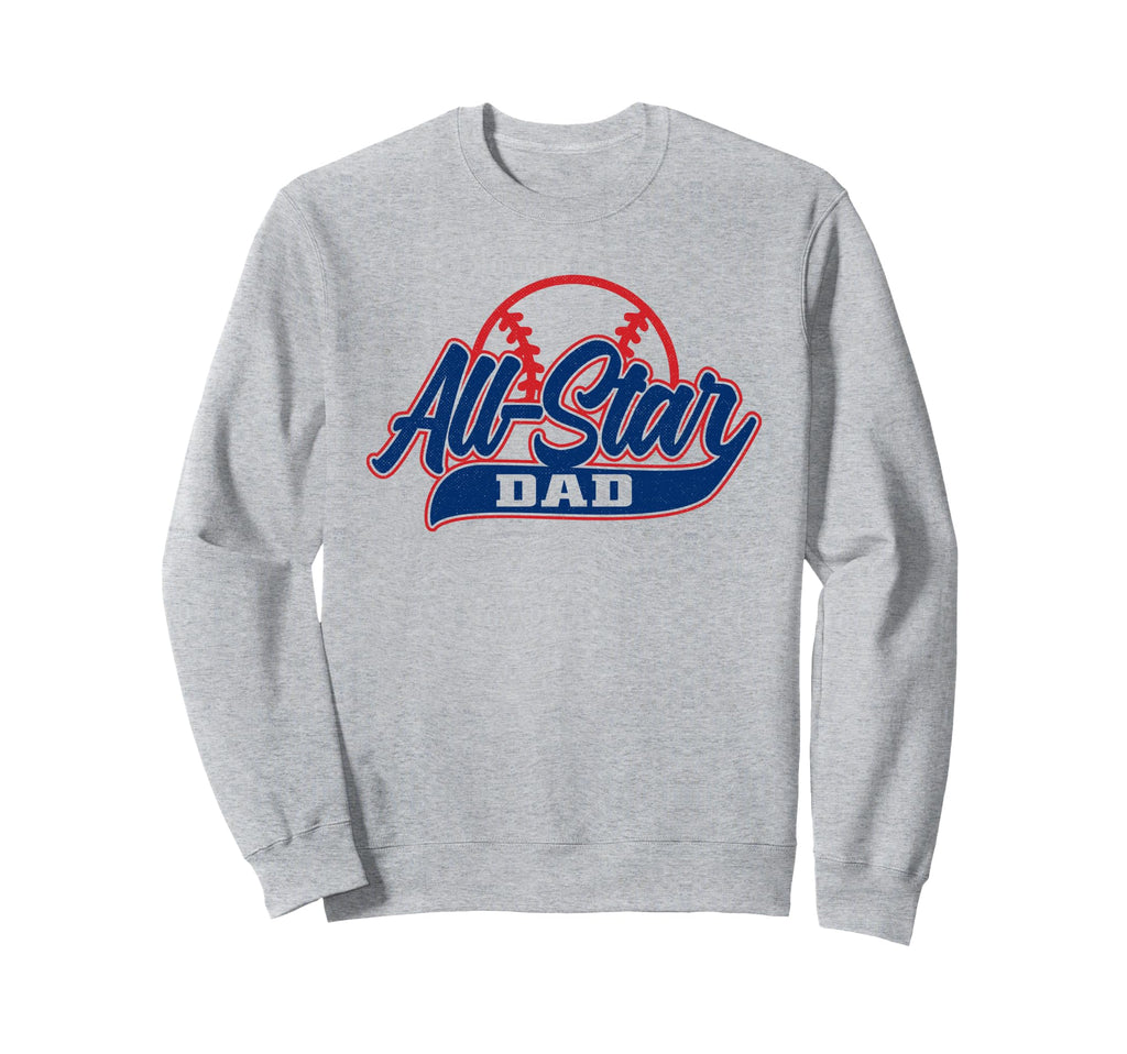 Baseball All Star Dad Sweatshirt - Casual Everyday Wear Men Women - T-Shirt, Sweatshirt, Hoodie