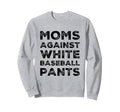 Moms Against White Baseball Pants Sweatshirt - Minimalist Print Men Women - T-Shirt, Sweatshirt, Hoodie