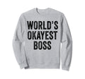 Worlds Okayest Boss Joke Office Sweatshirt - Streetwear Style Men Women - T-Shirt, Sweatshirt, Hoodie