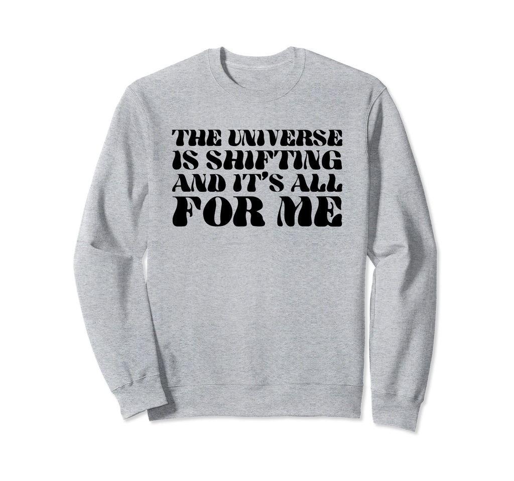 Universe Is Shifting And Its All Me Sweatshirt - Trendy Graphic Men Women - T-Shirt, Sweatshirt, Hoodie