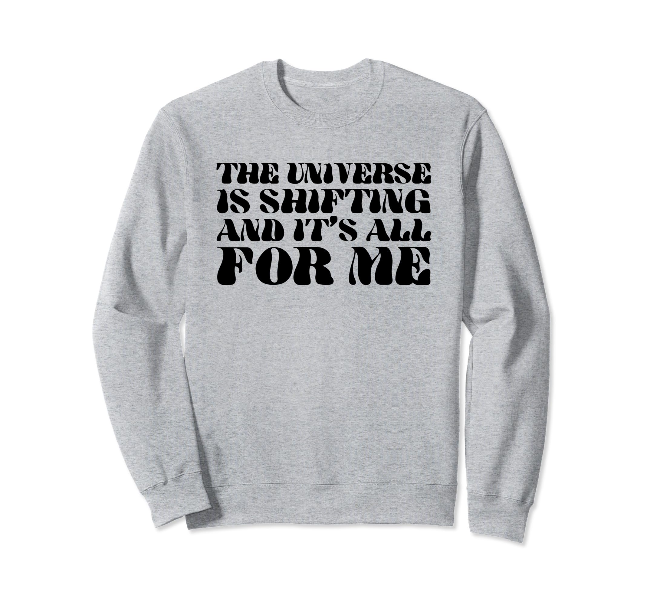 Universe Is Shifting And Its All Me Sweatshirt - Trendy Graphic Men Women - T-Shirt, Sweatshirt, Hoodie