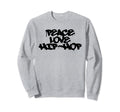 Peace Love Hip Hop Old School Rap Sweatshirt - Trendy Graphic Men Women - T-Shirt, Sweatshirt, Hoodie