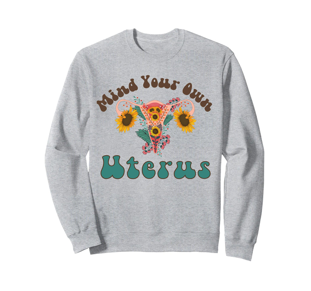 Mind Your Own Uterus Boho My Uterus Sweatshirt - Streetwear Style Unisex - T-Shirt, Sweatshirt, Hoodie