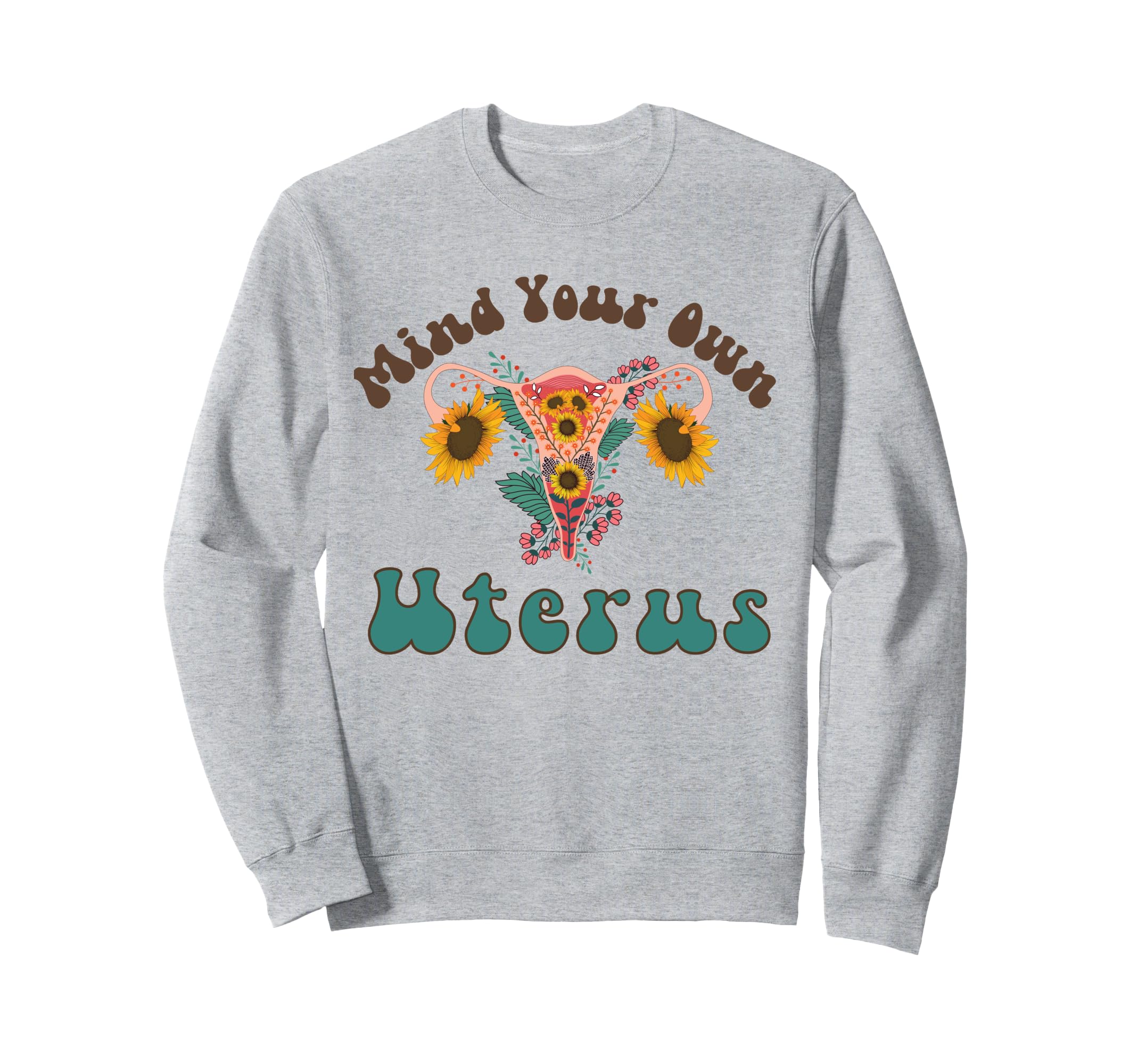 Mind Your Own Uterus Boho My Uterus Sweatshirt - Streetwear Style Unisex - T-Shirt, Sweatshirt, Hoodie