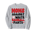 Moms Against White Baseball Sweatshirt - Casual Everyday Wear Men Women - T-Shirt, Sweatshirt, Hoodie