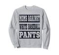 Moms Against White Baseball Pants Funny Sweatshirt - Trendy Graphic Unisex - T-Shirt, Sweatshirt, Hoodie