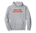 Sorry I Only Date Ugly Funny Y2K Hoodie - Unique Graphic for Adults - T-Shirt, Sweatshirt, Hoodie