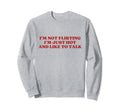 Im Not Flirting Im Just Hot And Sweatshirt - Aesthetic Graphic Men Women - T-Shirt, Sweatshirt, Hoodie