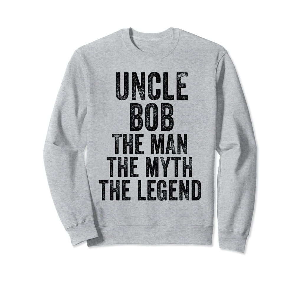 Uncle Bob Myth Legend Dad Sweatshirt - Aesthetic Graphic Men Women - T-Shirt, Sweatshirt, Hoodie