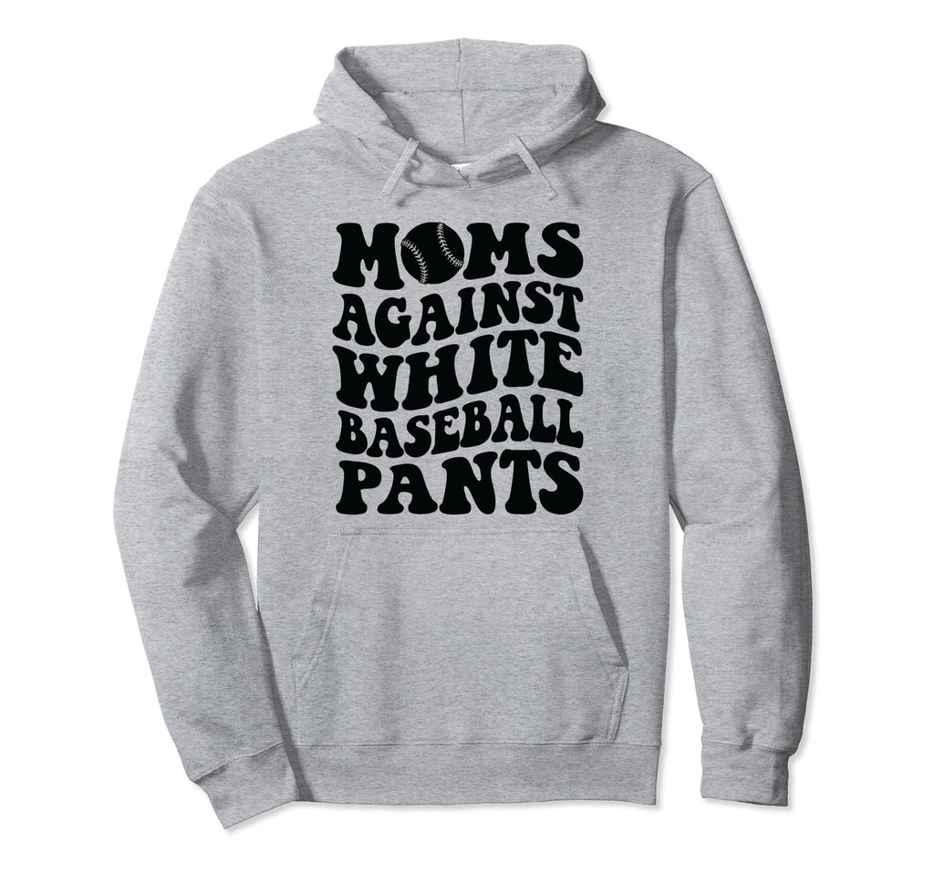 Moms Against White Baseball Pants Funny Hoodie - Unique Graphic Unisex - T-Shirt, Sweatshirt, Hoodie