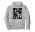 Moms Against White Baseball Pants Funny Hoodie - Unique Graphic Unisex - T-Shirt, Sweatshirt, Hoodie