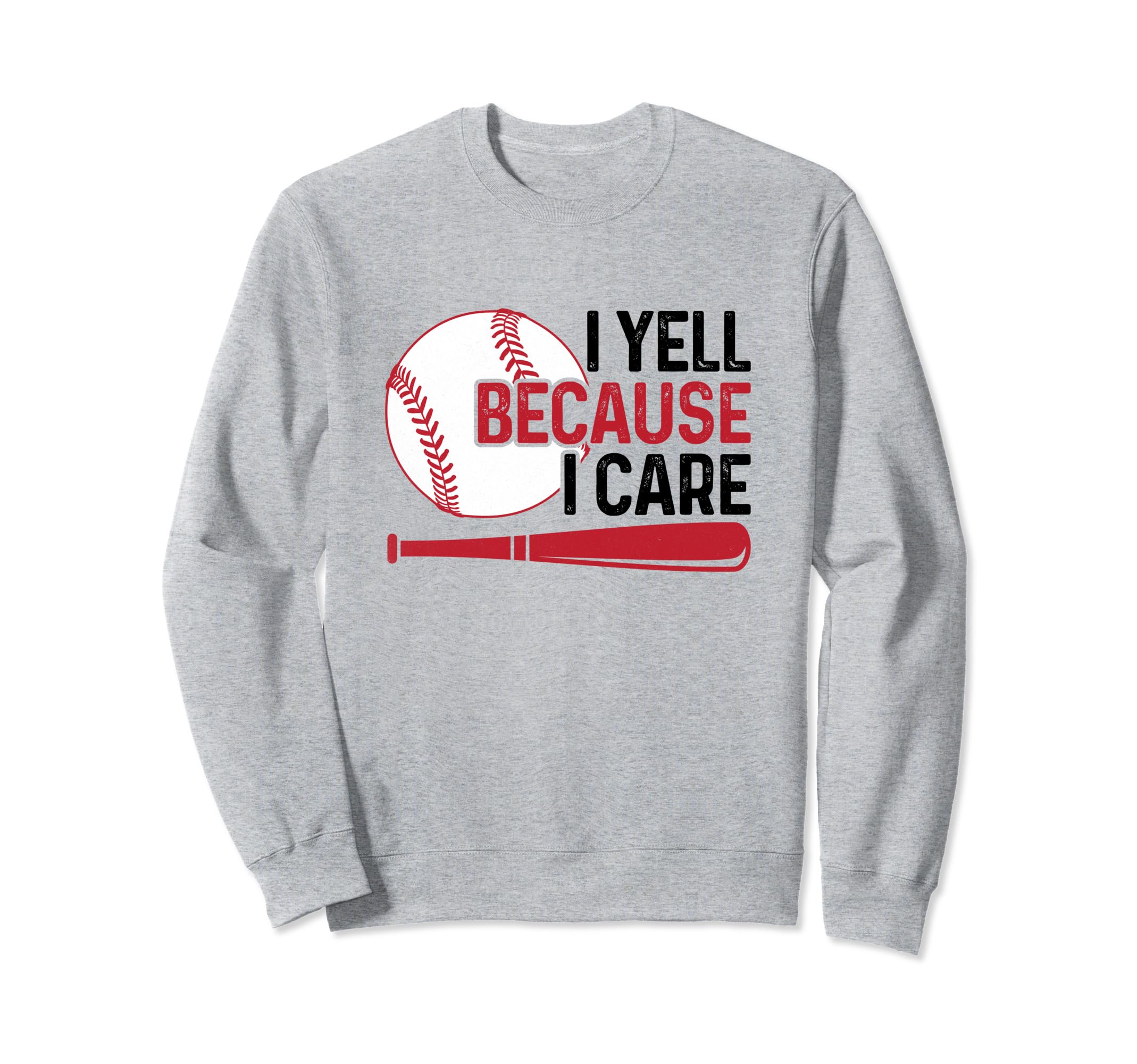 I Yell Because I Care Baseball Dad Sweatshirt - Unique Graphic Men Women - T-Shirt, Sweatshirt, Hoodie