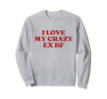 I Love My Crazy Ex Bf Y2K Sweatshirt - Streetwear Style for Adults - T-Shirt, Sweatshirt, Hoodie