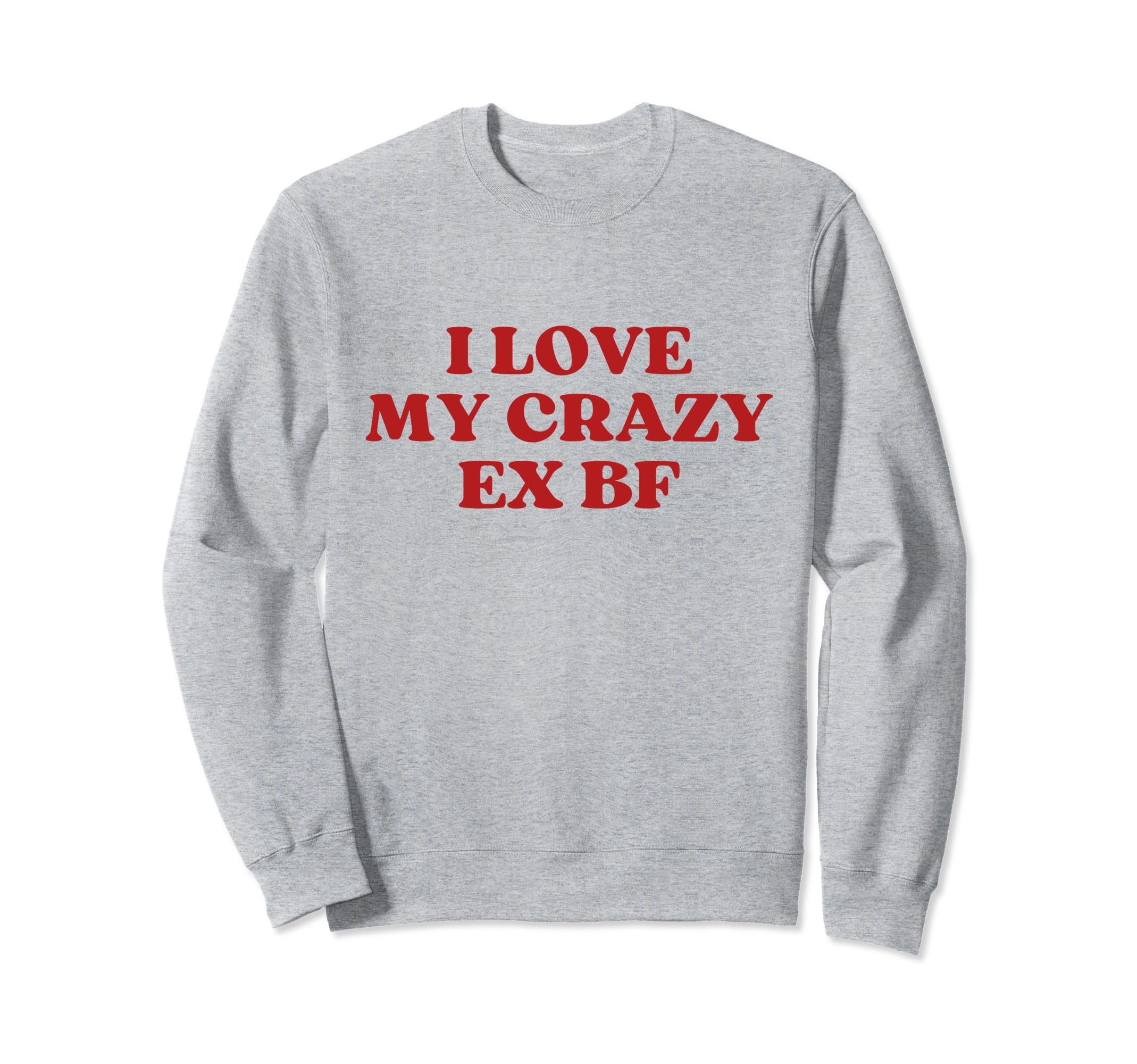 I Love My Crazy Ex Bf Y2K Sweatshirt - Streetwear Style for Adults - T-Shirt, Sweatshirt, Hoodie