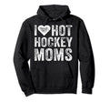 I Love Hot Hockey Moms Heart Funny Hoodie - Trendy Graphic Unisex - T-Shirt, Sweatshirt, Hoodie