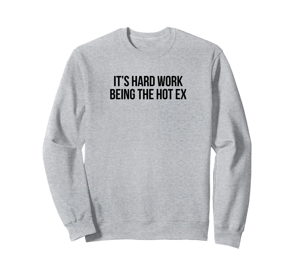 Its Hard Work Being Hot Ex Funny Sweatshirt - Aesthetic Graphic for Adults - T-Shirt, Sweatshirt, Hoodie