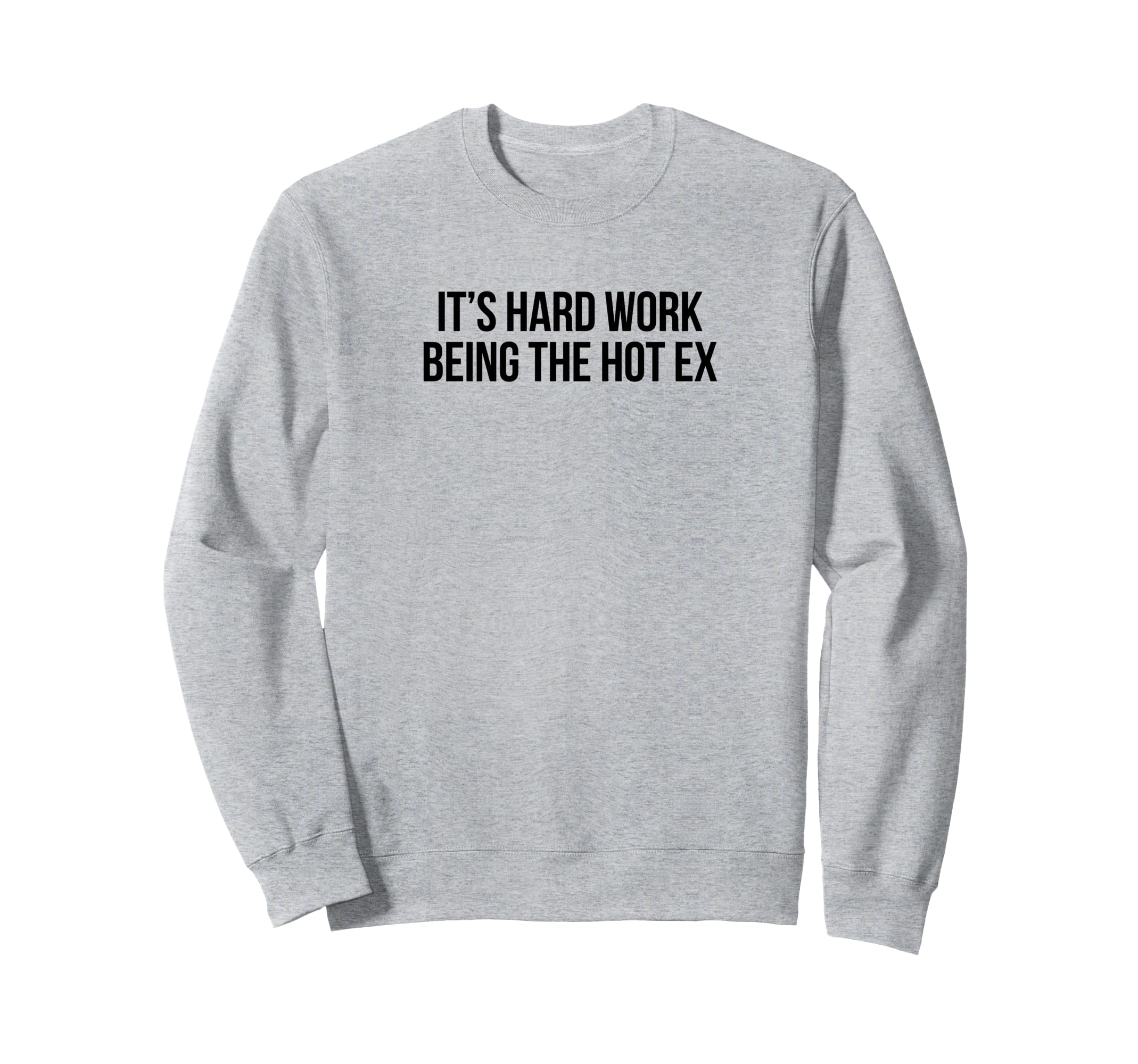 Its Hard Work Being Hot Ex Funny Sweatshirt - Aesthetic Graphic for Adults - T-Shirt, Sweatshirt, Hoodie