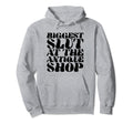 Biggest Slut Antique Shop Funny Y2K Hoodie - Fun Novelty Design Men Women - T-Shirt, Sweatshirt, Hoodie