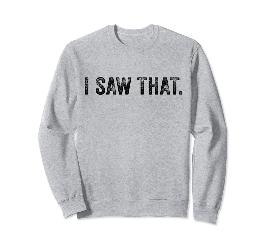 I Saw That Funny Sarcastic Karma Sweatshirt - Aesthetic Graphic Men Women - T-Shirt, Sweatshirt, Hoodie