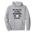 Baseball Mom Its Me Hi Its Me Im Hoodie - Aesthetic Graphic Unisex - T-Shirt, Sweatshirt, Hoodie
