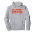 Voices Told Me To Dump You Y2K Aesthetic Hoodie - Trendy Graphic Unisex - T-Shirt, Sweatshirt, Hoodie