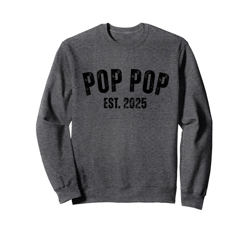Pop Pop Grandpa Est 2025 Sweatshirt - Fun Novelty Design Men Women - T-Shirt, Sweatshirt, Hoodie