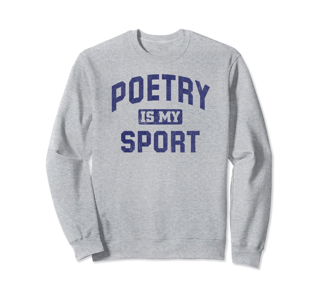 Poetry Is My Sport Funny Poetry Sweatshirt - Aesthetic Graphic Men Women - T-Shirt, Sweatshirt, Hoodie